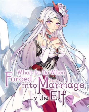 What to Do When Forced into Marriage by the Elf Empress