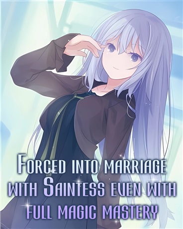 Forced into marriage with Saintess even with full magic mastery