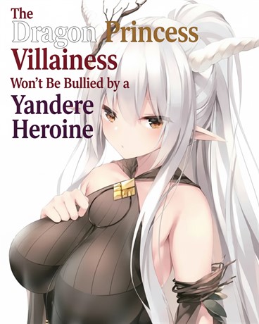 The Dragon Princess Villainess Won’t Be Bullied by a Yandere Heroine