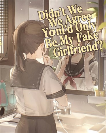 Didn't We Agree You'd Only Be My Fake Girlfriend?