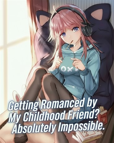 Getting Romanced by My Childhood Friend? Absolutely Impossible.