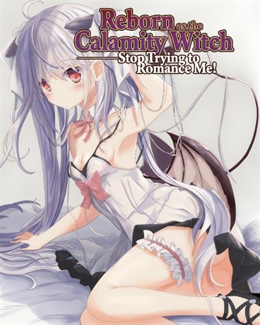 Reborn as the Calamity Witch—Stop Trying to Romance Me!