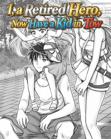 I, a Retired Hero, Now Have a Kid in Tow