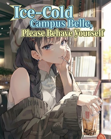 Ice-Cold Campus Belle, Please Behave Yourself