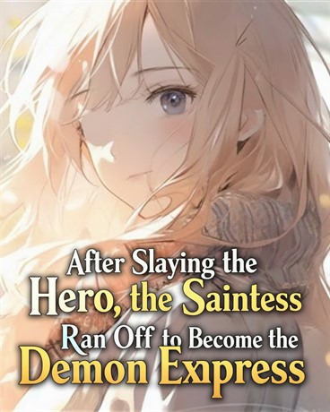After Slaying the Hero, the Saintess Ran Off to Become the Demon Empress