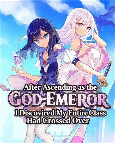 After Ascending as the God-Emperor, I Discovered My Entire Class Had Crossed Over
