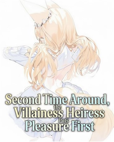Second Time Around, the Villainess Heiress Puts Pleasure First