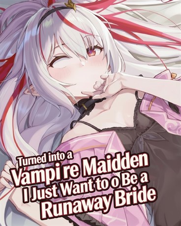 Turned into a Vampire Maiden, I Just Want to Be a Runaway Bride