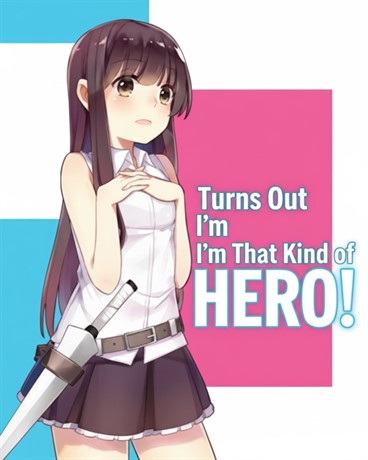 Turns Out I’m That Kind of Hero!