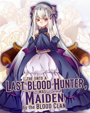 I, the Last Blood Hunter, Was Turned into a Maiden by the Blood Clan