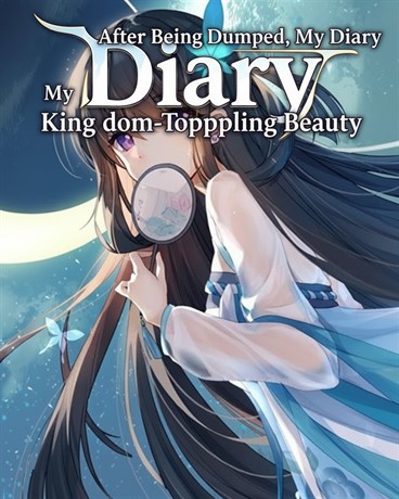 After Being Dumped, My Diary Exposed My Kingdom-Toppling Beauty