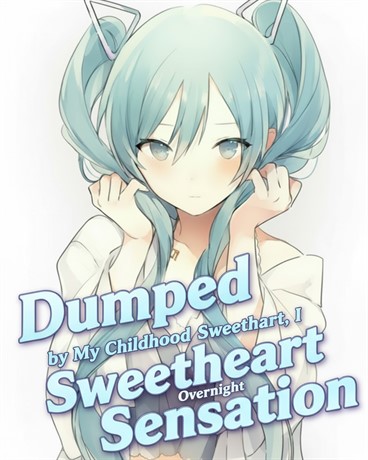 After Being Dumped by My Childhood Sweetheart, My Popularity Soared