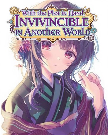 With the Plot in Hand, I’m Invincible in Another World
