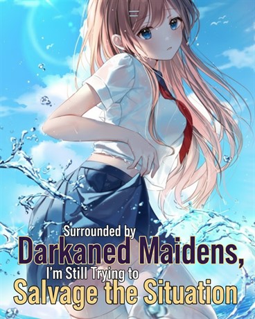 Surrounded by Darkened Maidens, I’m Still Trying to Salvage the Situation