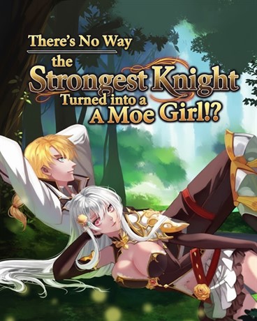 There’s No Way the Strongest Knight Turned into a Moe Girl!?