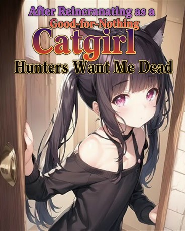 After Reincarnating as a Good-for-Nothing Catgirl, Hunters Want Me Dead