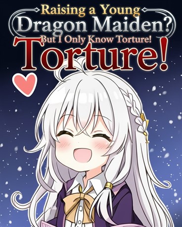 Raising a Young Dragon Maiden? But I Only Know Torture!