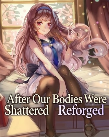 After Our Bodies Were Shattered, We Were Reforged