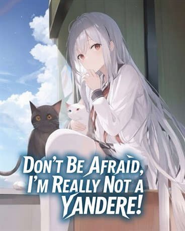 Don't Be Afraid, I'm Really Not a Yandere!