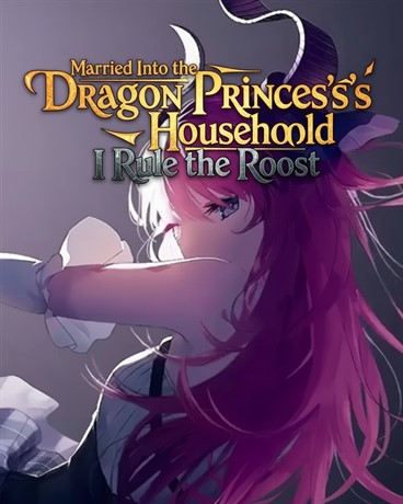 Married Into the Dragon Princess’s Household, I Rule the Roost