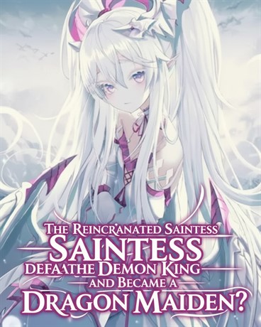 The Reincarnated Saintess Defeated the Demon King—and Became a Dragon Maiden?!