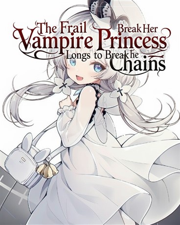 The Frail Vampire Princess Longs to Break Her Chains