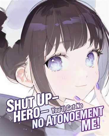 Shut Up, Hero—You’ll Get No Atonement from Me!