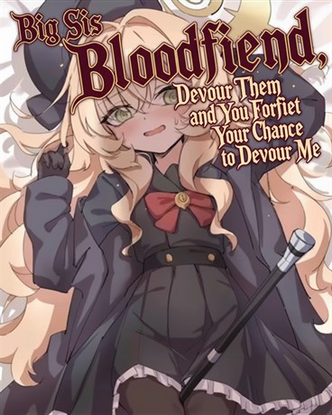 Big Sis Bloodfiend, Devour Them and You Forfeit Your Chance to Devour Me