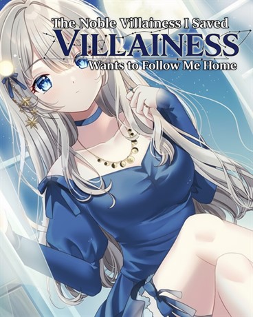 The Noble Villainess I Saved Wants to Follow Me Home