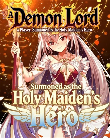 A Demon Lord Player, Summoned as the Holy Maiden’s Hero