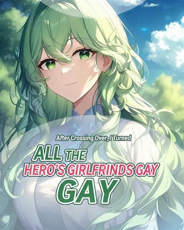After Crossing Over, I Turned All the Hero’s Girlfriends Gay
