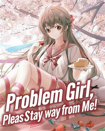 Problem Girl, Please Stay Away from Me!