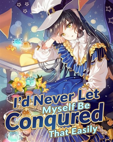 I’d Never Let Myself Be Conquered That Easily