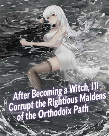 After Becoming a Witch, I’ll Corrupt the Righteous Maidens of the Orthodox Path