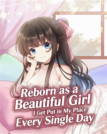 Reborn as a Beautiful Girl, I Get Put in My Place Every Single Day