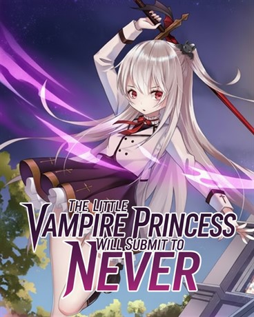 The Little Vampire Princess Will Never Submit to Fate
