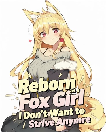 Reborn as a Fox Girl, I Don’t Want to Strive Anymore