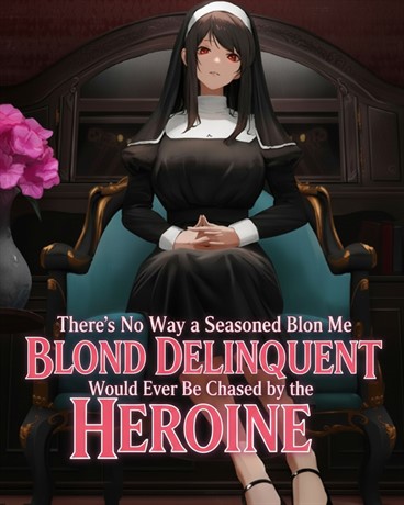 There’s No Way a Seasoned Blond Delinquent Like Me Would Ever Be Chased by the Heroine