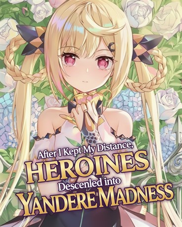 After I Kept My Distance, the Heroines Descended into Yandere Madness