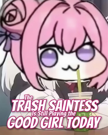 The Trash Saintess Is Still Playing the Good Girl Today