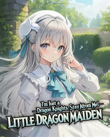 I’m Just a Little Dragon Maiden—Dragon Knights, Stay Away from Me!