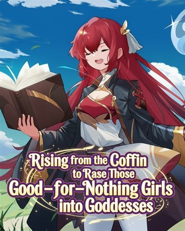 Rising from the Coffin to Raise Those Good-for-Nothing Girls into Goddesses