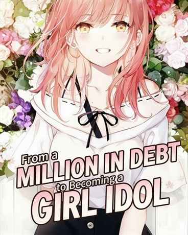 From a Million in Debt to Becoming a Girl Idol