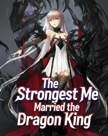 The Strongest Me Married the Dragon King