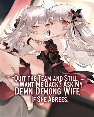 Quit the Team and Still Want Me Back? Ask My Demon King Wife If She Agrees.