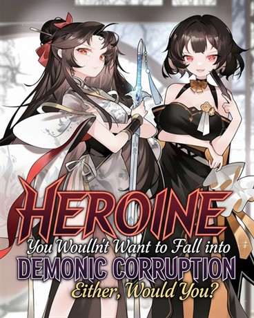 Heroine, You Wouldn’t Want to Fall into Demonic Corruption Either, Would You?