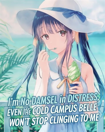 I’m No Damsel in Distress, Even if the Ice-Cold Campus Belle Won’t Stop Clinging to Me