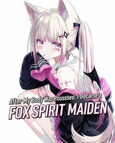 After My Body Was Possessed, I Became a Fox Spirit Maiden