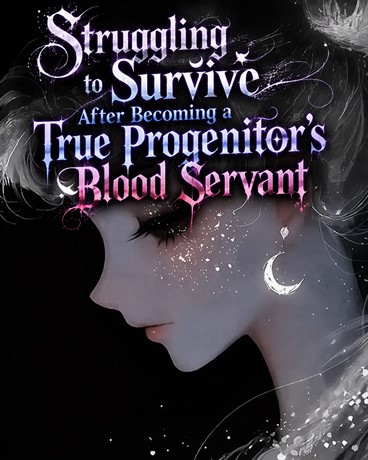 Struggling to Survive After Becoming a True Progenitor’s Blood Servant