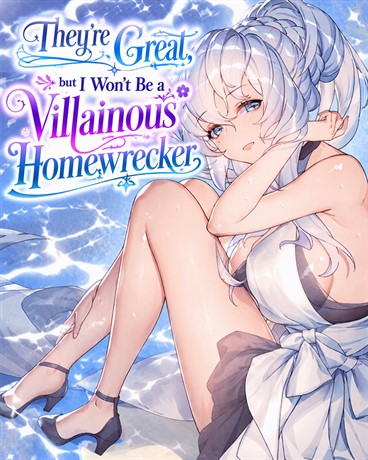 They're Great, but I Won't Be a Villainous Homewrecker